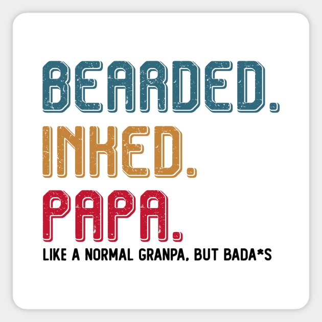 BEARDED INKED PAPA LIKE A NORMAL GRANDPA BUT BADA*S T SHIRT Sticker by chihuahuapopu